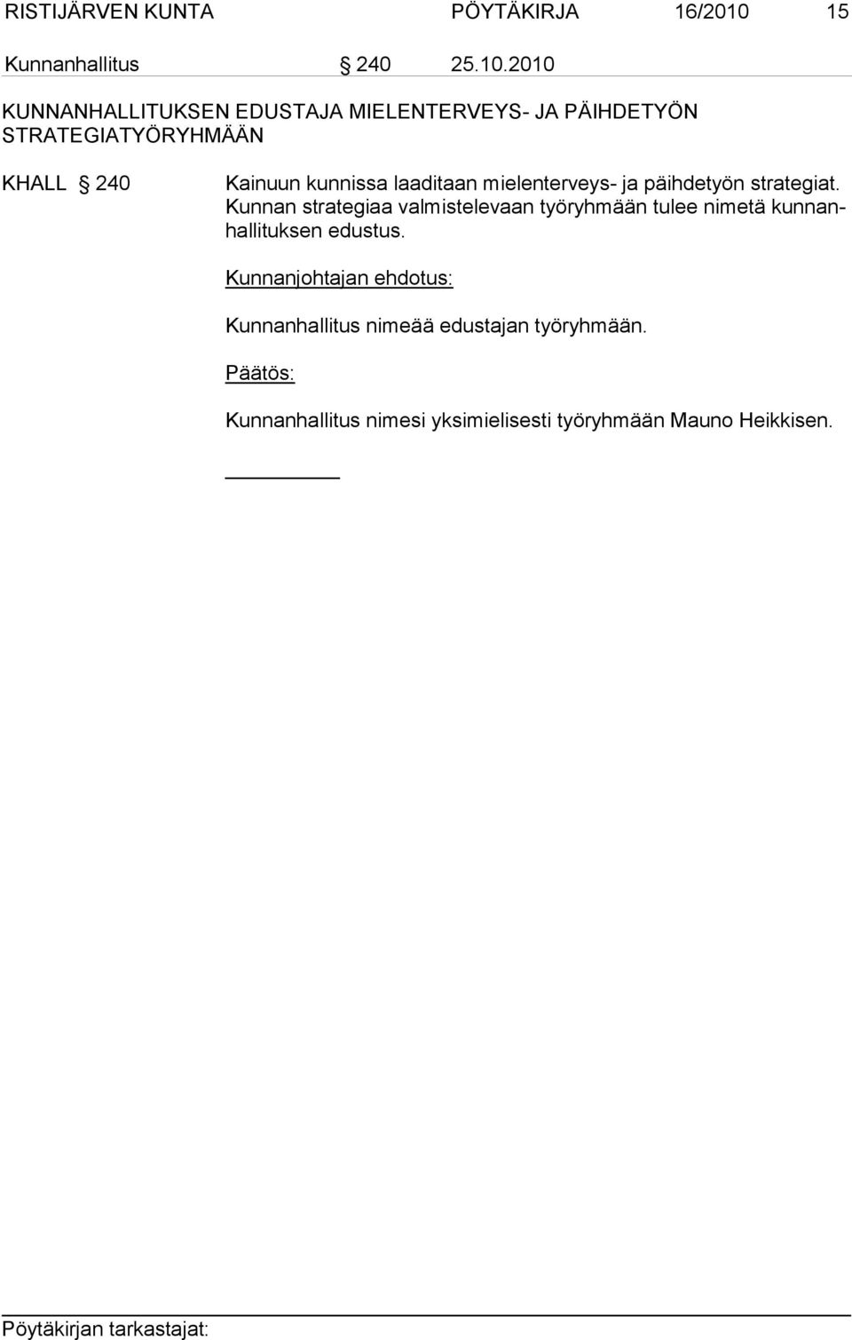 2010 KUNNANHALLITUKSEN EDUSTAJA MIELENTERVEYS- JA PÄIHDETYÖN STRATEGIATYÖRYHMÄÄN KHALL 240 Kainuun kunnissa