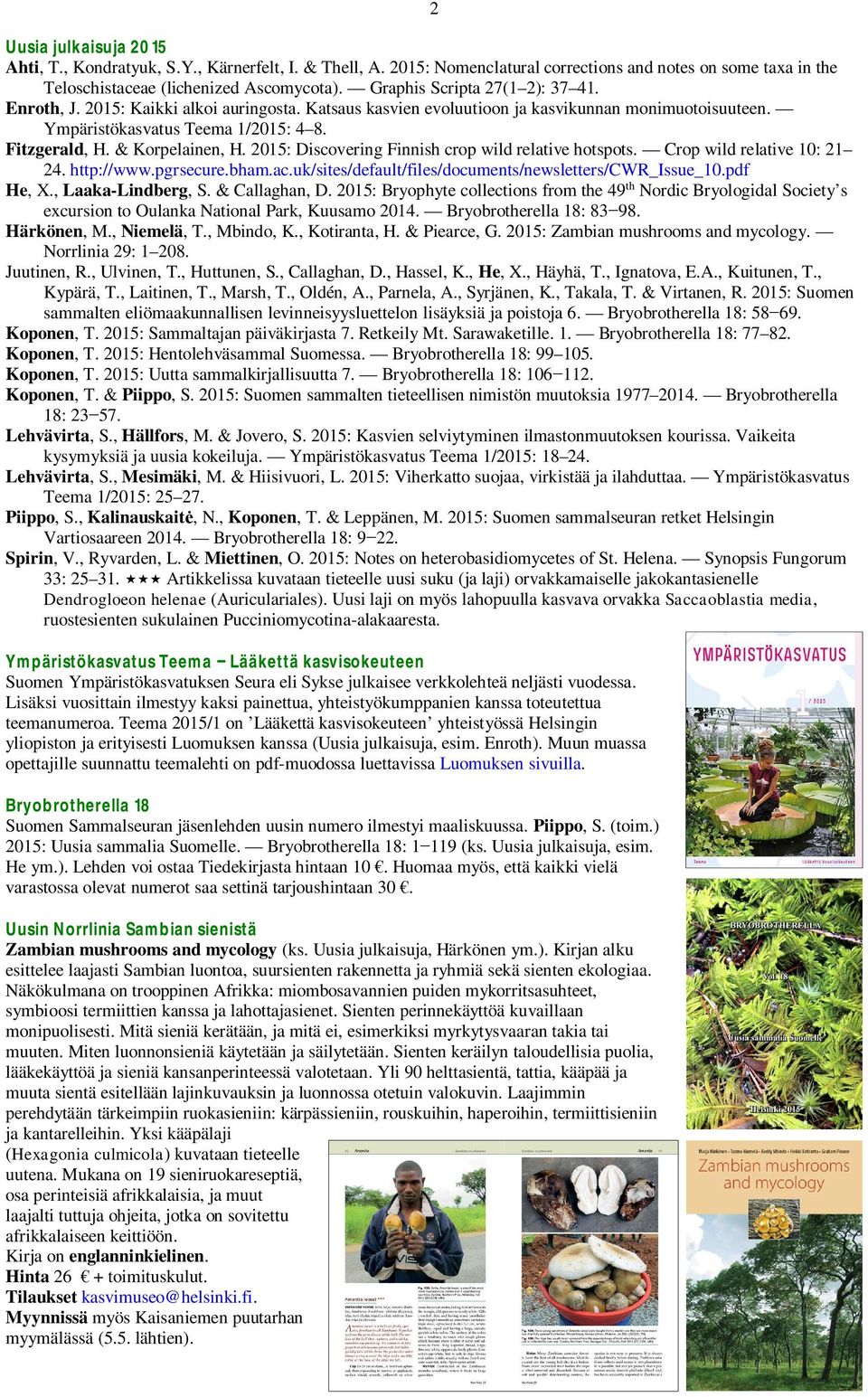 & Korpelainen, H. 2015: Discovering Finnish crop wild relative hotspots. Crop wild relative 10: 21 24. http://www.pgrsecure.bham.ac.uk/sites/default/files/documents/newsletters/cwr_issue_10.pdf He, X.