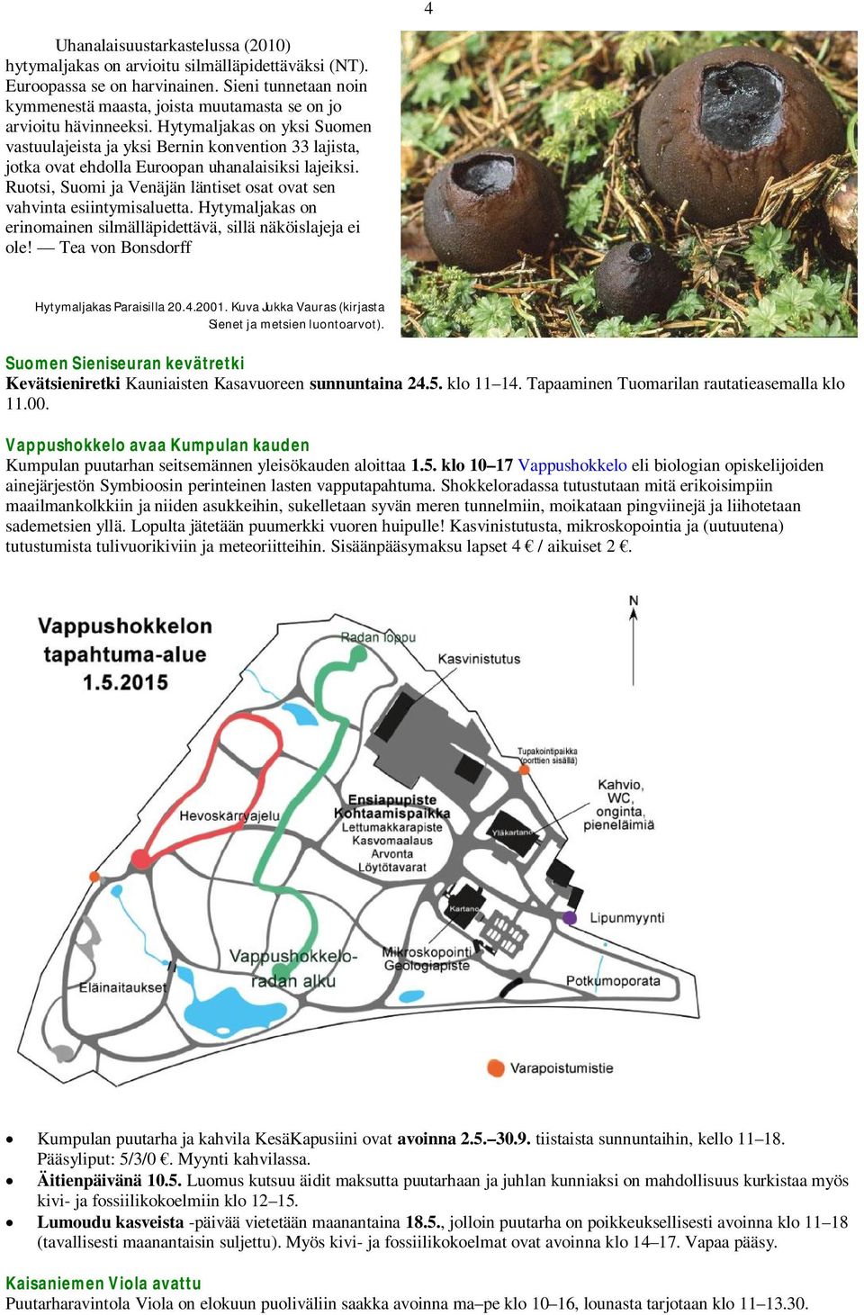 Hytymaljakas on yksi Suomen vastuulajeista ja yksi Bernin konvention 33 lajista, jotka ovat ehdolla Euroopan uhanalaisiksi lajeiksi.