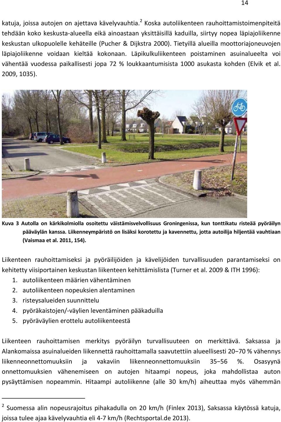 Dijkstra 2000). Tietyillä alueilla moottoriajoneuvojen läpiajoliikenne voidaan kieltää kokonaan.
