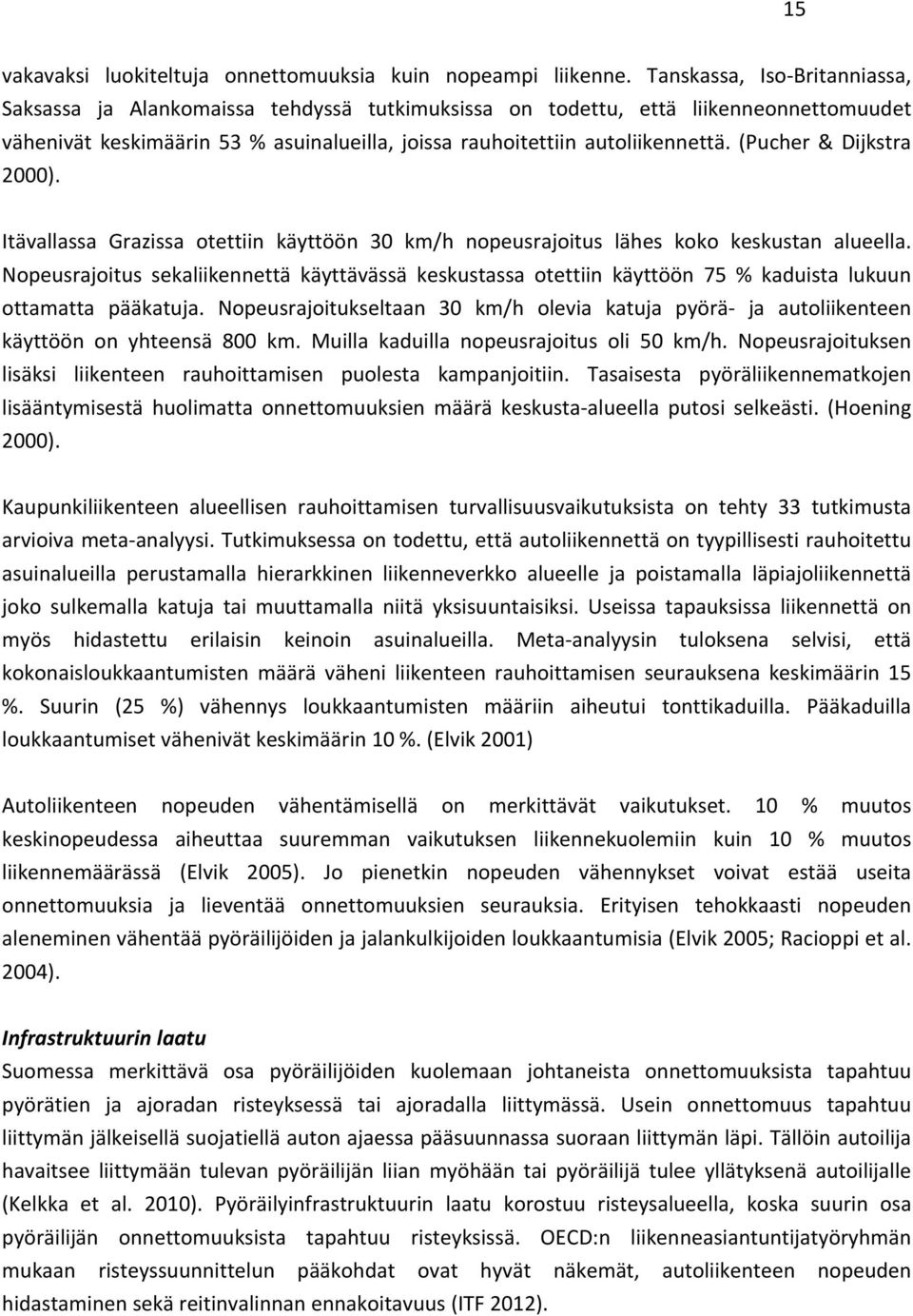 (Pucher & Dijkstra 2000). Itävallassa Grazissa otettiin käyttöön 30 km/h nopeusrajoitus lähes koko keskustan alueella.