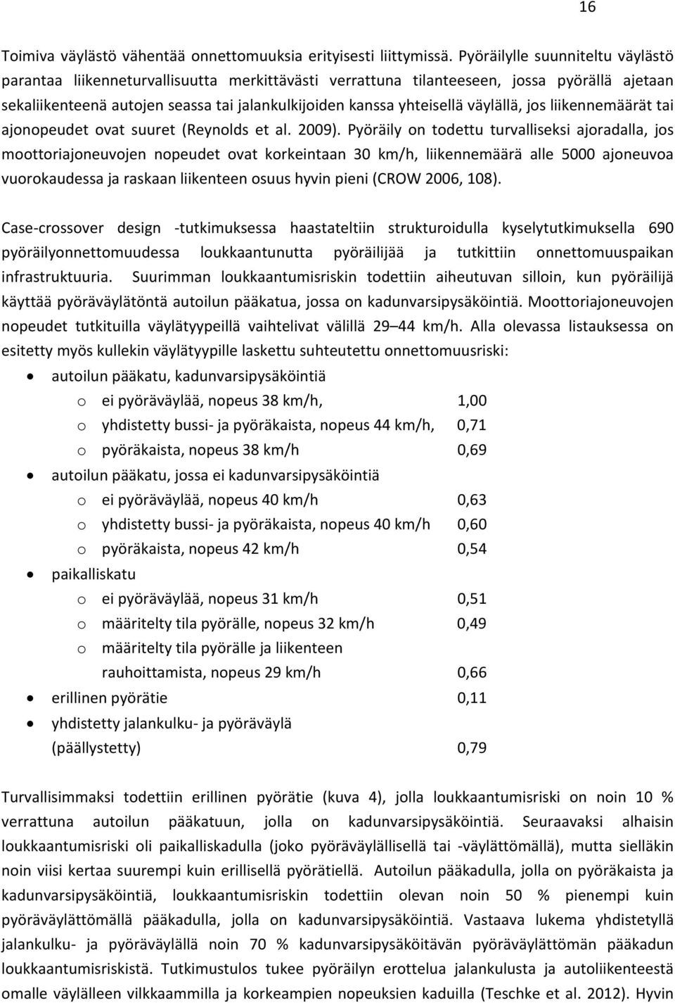 väylällä, jos liikennemäärät tai ajonopeudet ovat suuret (Reynolds et al. 2009).