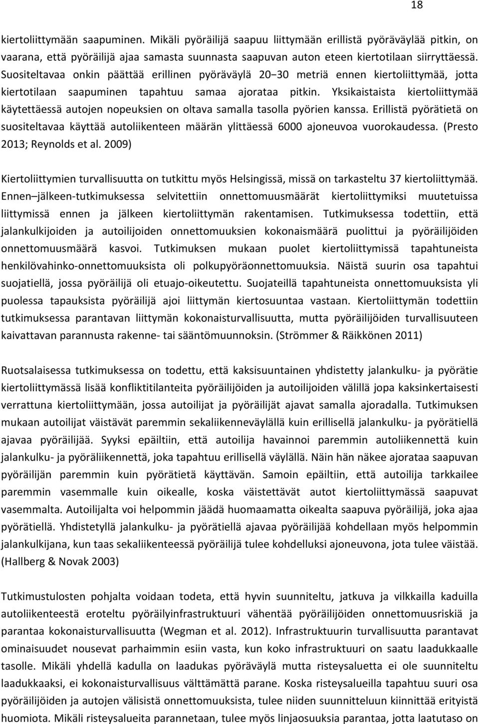 Yksikaistaista kiertoliittymää käytettäessä autojen nopeuksien on oltava samalla tasolla pyörien kanssa.