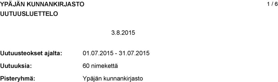 2015 Uutuusteokset ajalta: Uutuuksia: