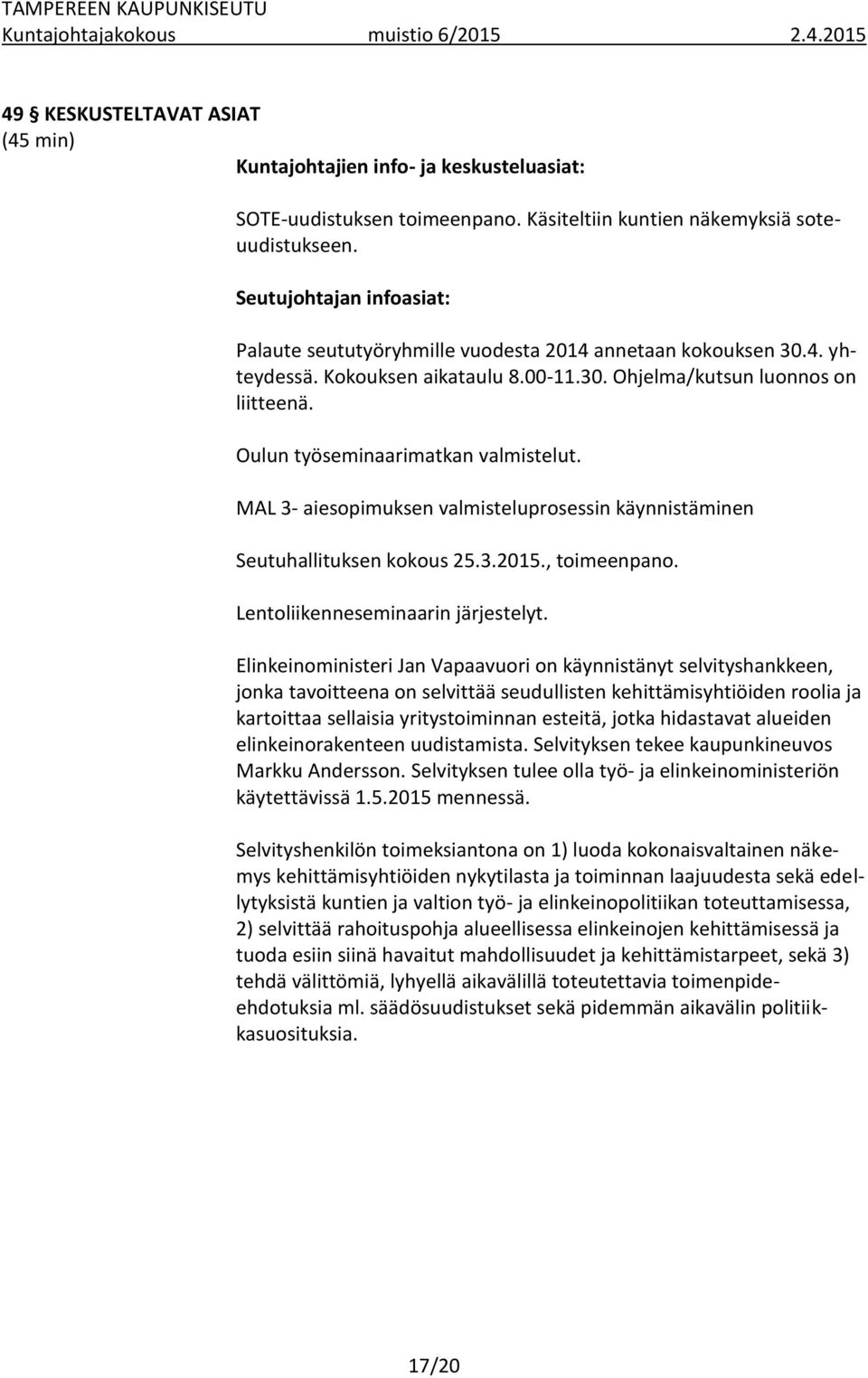 Oulun työseminaarimatkan valmistelut. MAL 3- aiesopimuksen valmisteluprosessin käynnistäminen Seutuhallituksen kokous 25.3.2015., toimeenpano. Lentoliikenneseminaarin järjestelyt.