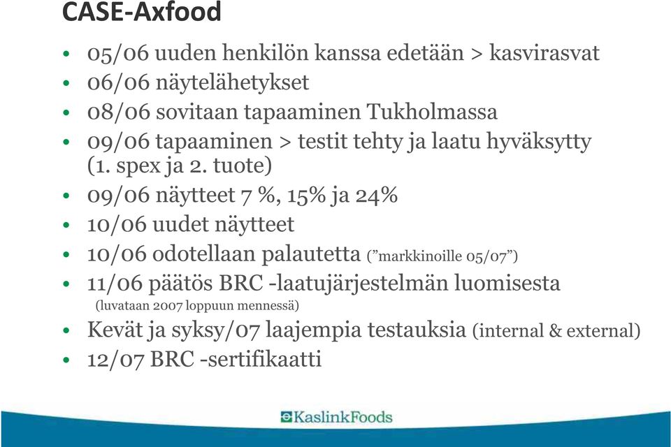 tuote) 09/06 näytteet 7 %, 15% ja 24% 10/06 uudet näytteet 10/06 odotellaan palautetta ( markkinoille 05/07 ) 11/06