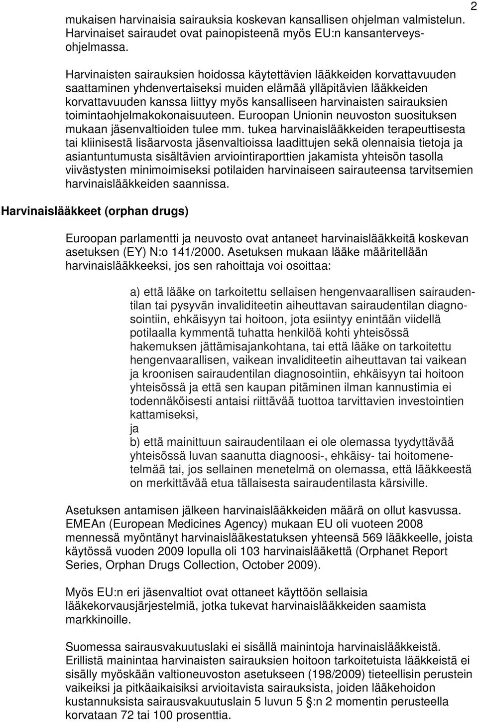 harvinaisten sairauksien toimintaohjelmakokonaisuuteen. Euroopan Unionin neuvoston suosituksen mukaan jäsenvaltioiden tulee mm.