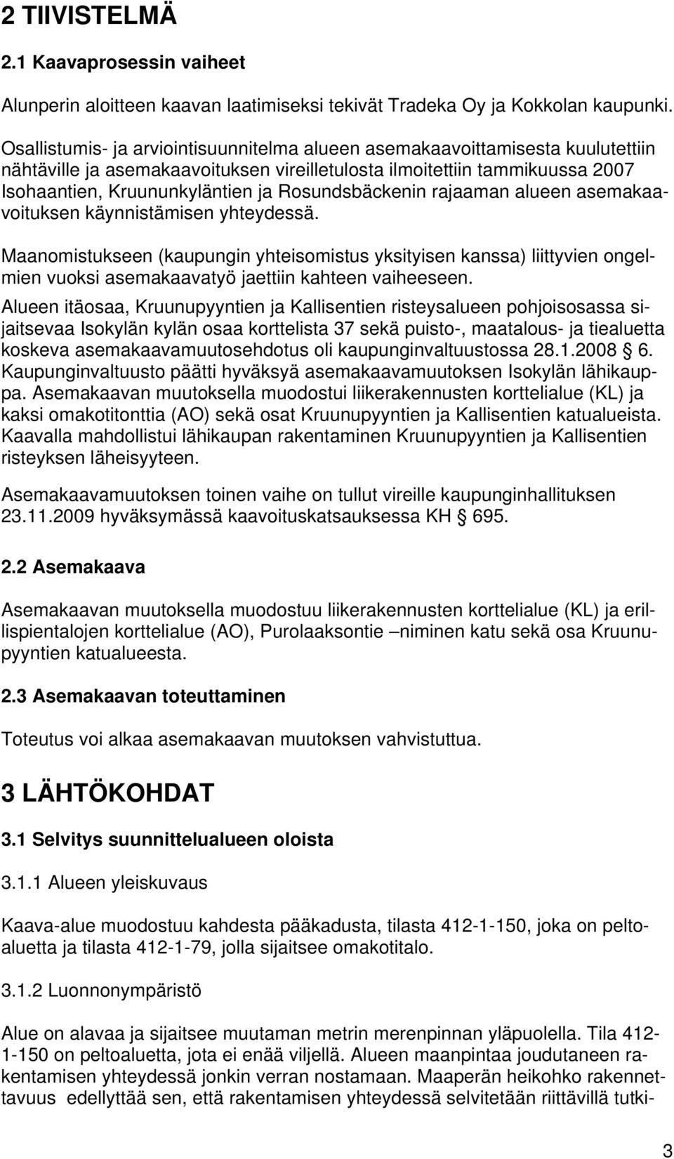 Rosundsbäckenin rajaaman alueen asemakaavoituksen käynnistämisen yhteydessä.