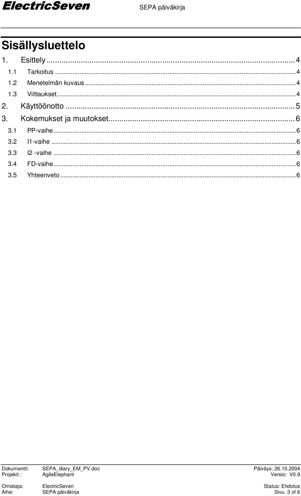 Kokemukset ja muutokset...6 3.1 PP-vaihe...6 3.2 I1-vaihe...6 3.3 I2 -vaihe.