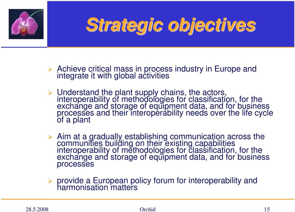 life cycle of a plant Aim at a gradually establishing communication across the communities building on their existing capabilities interoperability of methodologies for