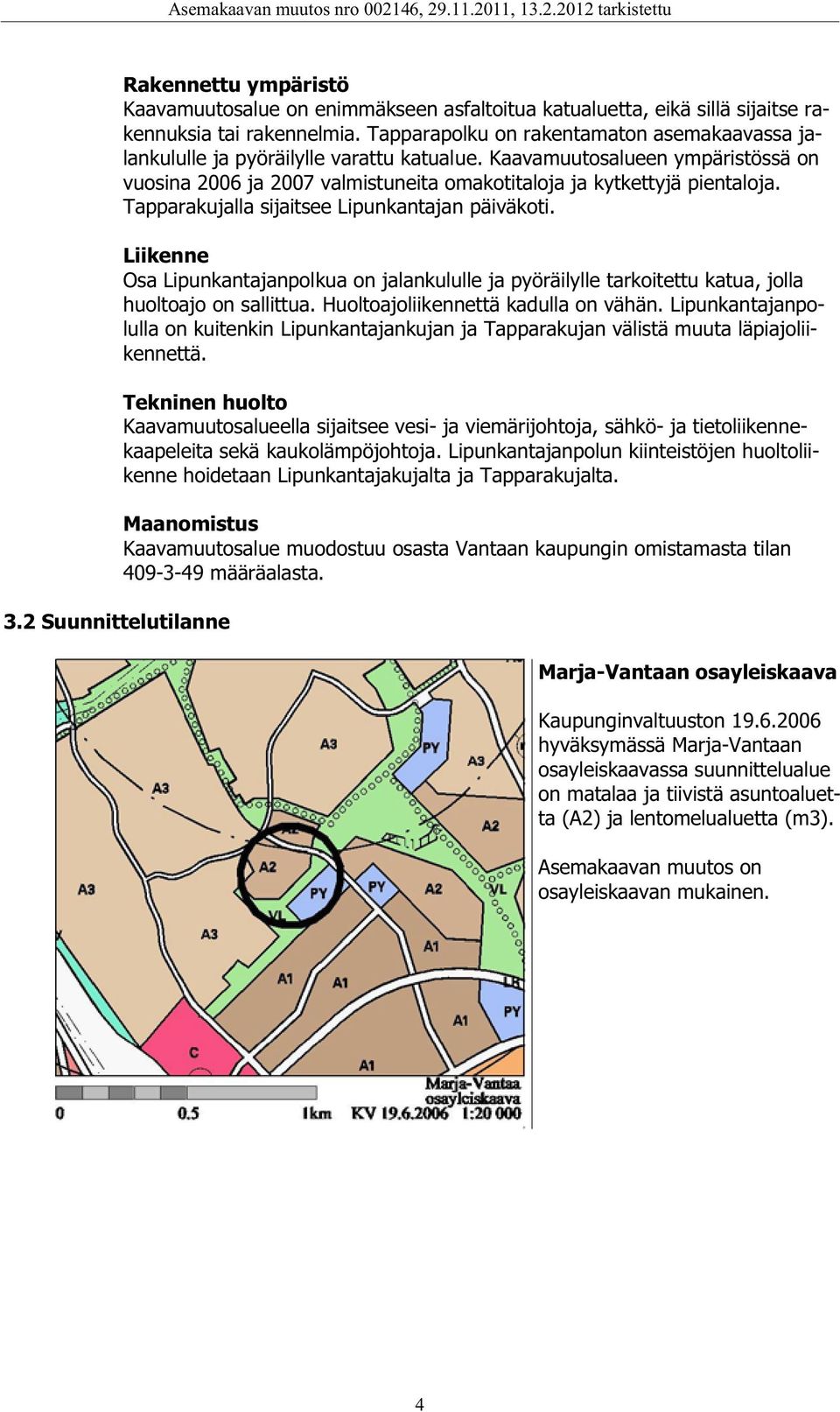 Tapparakujalla sijaitsee Lipunkantajan päiväkoti. Liikenne Osa Lipunkantajanpolkua on jalankululle ja pyöräilylle tarkoitettu katua, jolla huoltoajo on sallittua.