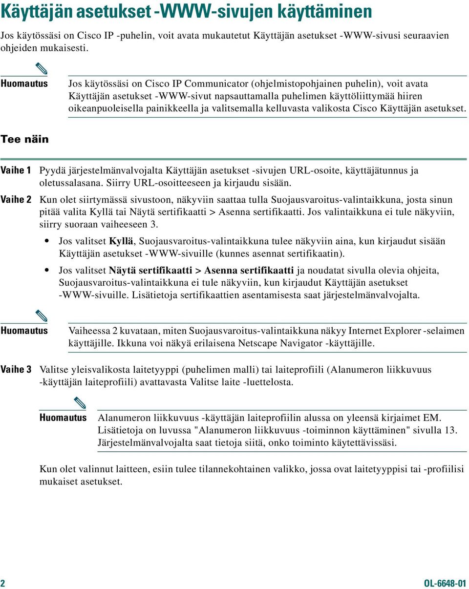 painikkeella ja valitsemalla kelluvasta valikosta Cisco Käyttäjän asetukset.