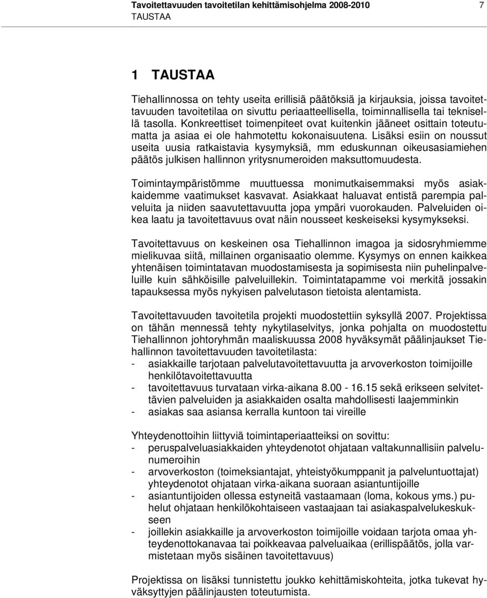 Lisäksi esiin on noussut useita uusia ratkaistavia kysymyksiä, mm eduskunnan oikeusasiamiehen päätös julkisen hallinnon yritysnumeroiden maksuttomuudesta.