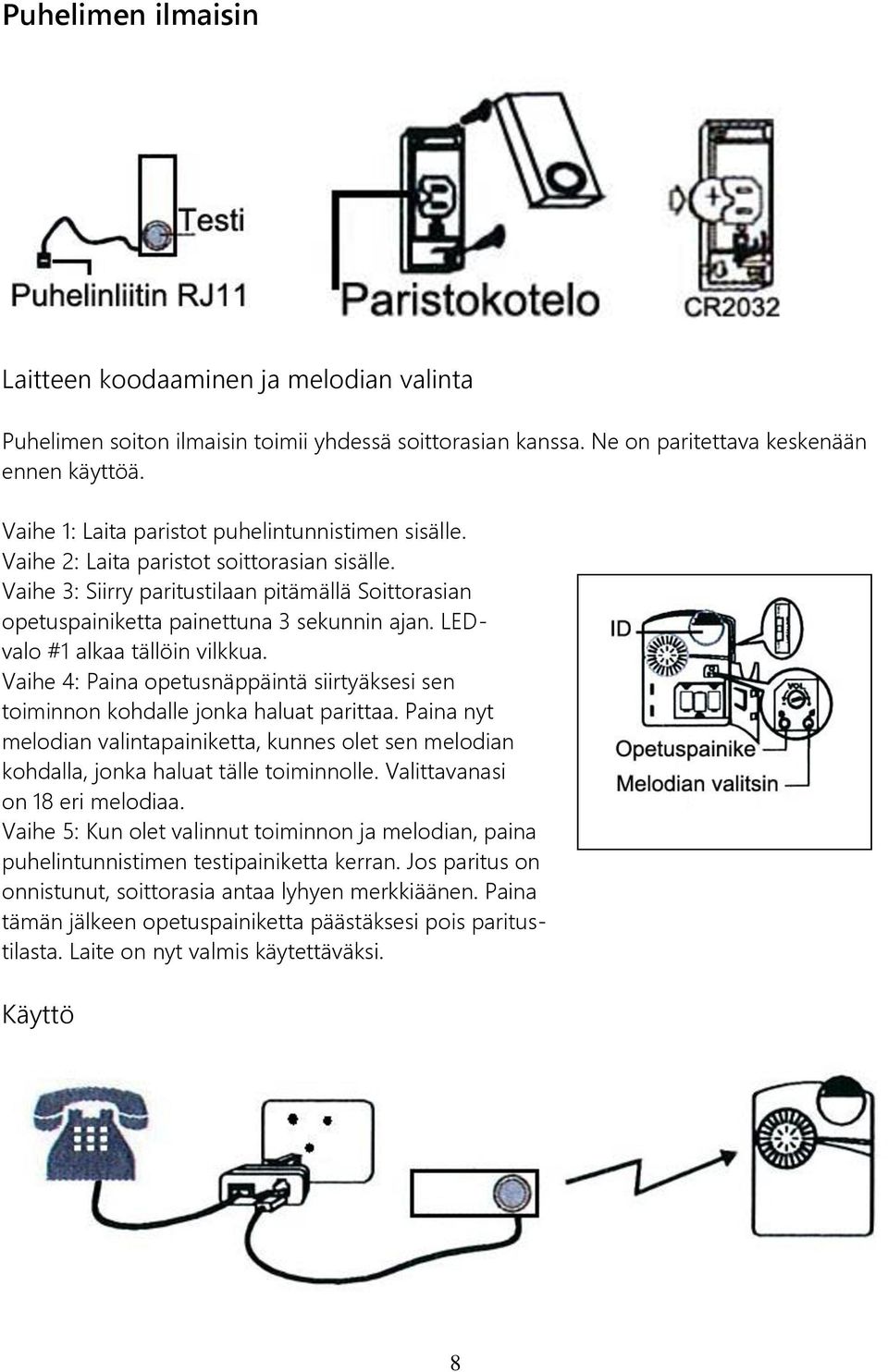 LEDvalo #1 alkaa tällöin vilkkua. Vaihe 4: Paina opetusnäppäintä siirtyäksesi sen toiminnon kohdalle jonka haluat parittaa.