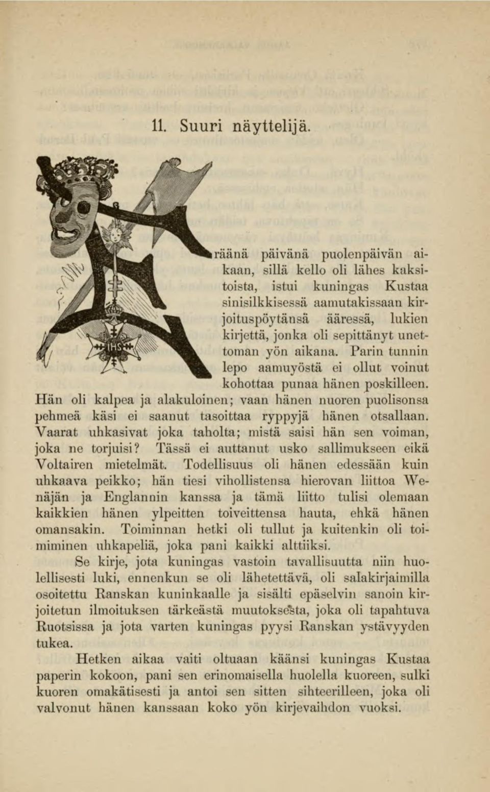 yön aikana. Parin tunnin lepo aamuyöstä ei ollut voinut kohottaa punaa hänenposkilleen.