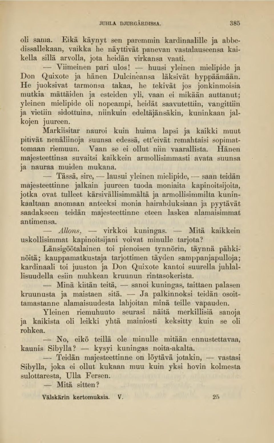 He juoksivat tarmonsa takaa, he tekivät jos jonkinmoisia mutkia mättäiden ja esteiden yli, vaan ei mikään auttanut; yleinen mielipide oli nopeampi, heidät saavutettiin, vangittiin ja vietiin