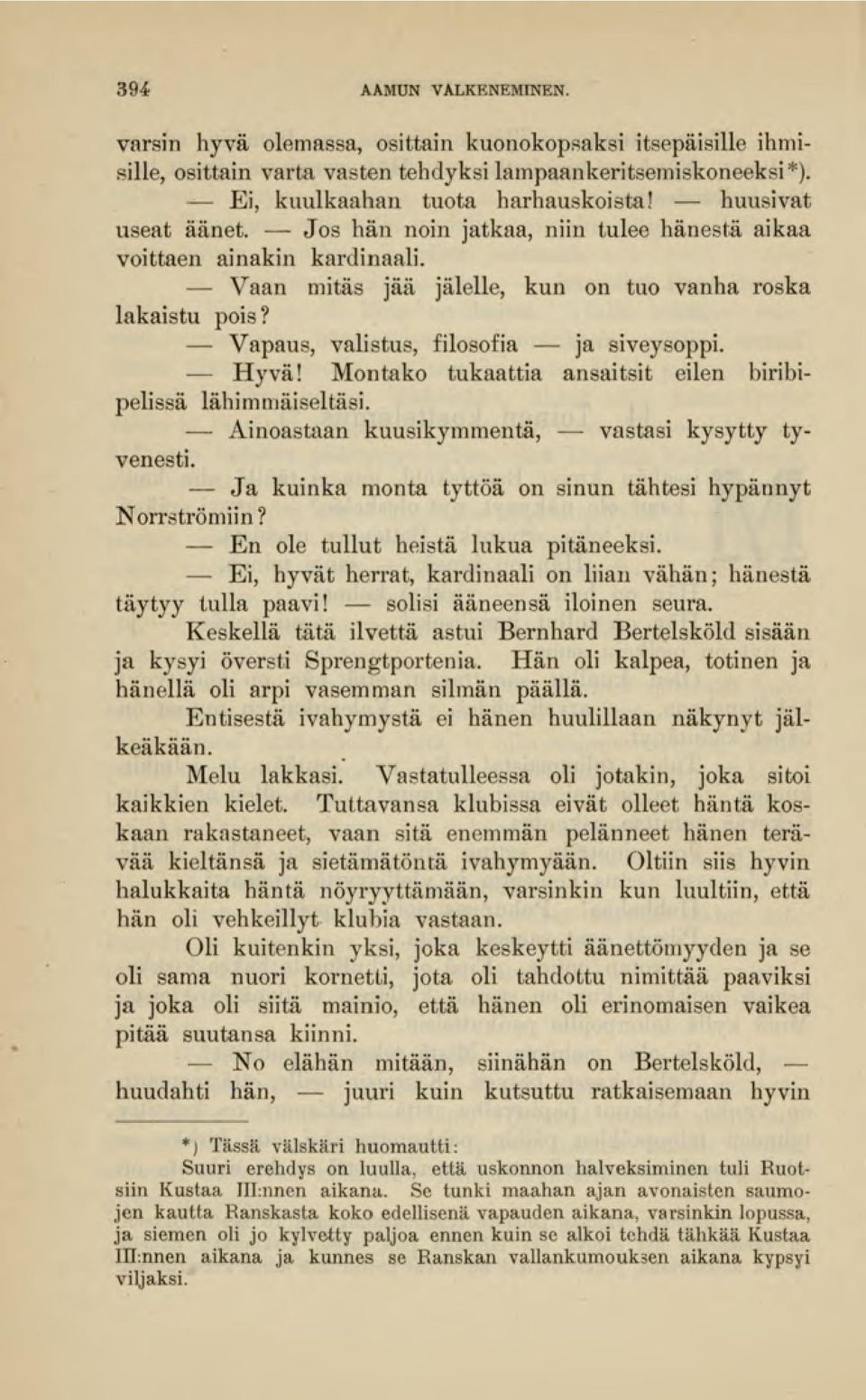 Vapaus, valistus, filosofia - - ja siveysoppi. Hyvä! Montako tukaattia ansaitsit eilen biribipelissä lähimmäiseltäsi. Ainoastaan kuusikymmentä, - - vastasi kysytty tyvenesti.