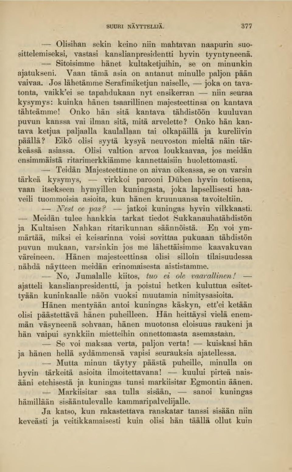 Jos lähetämme Serafimiketjun naiselle, jokaon tavatonta, vaikkei se tapahdukaan nyt ensikerran niin seuraa kysymys: kuinka hänen tsaarillinen majesteettinsa on kantava tähteämme!