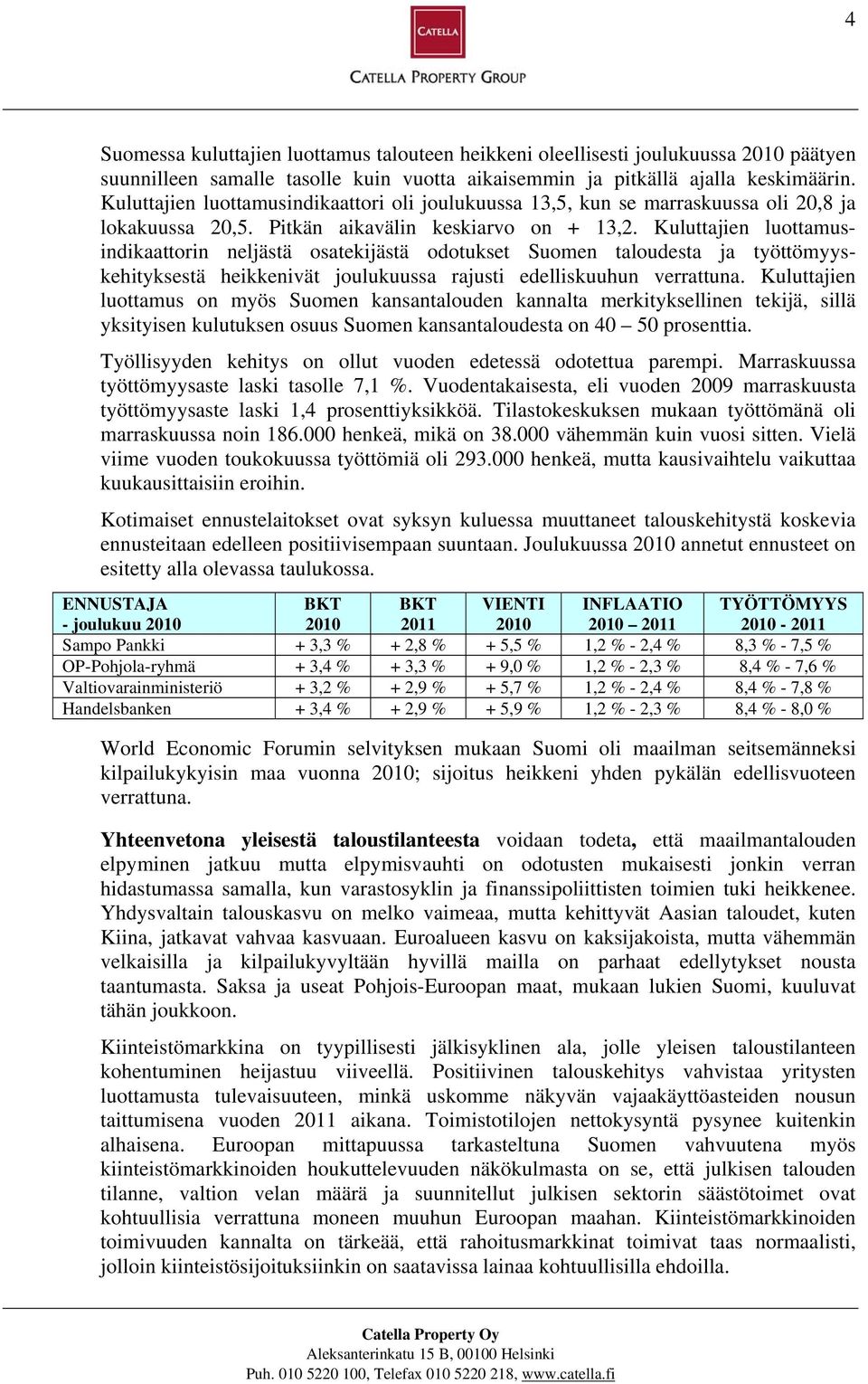 Kuluttajien luottamusindikaattorin neljästä osatekijästä odotukset Suomen taloudesta ja työttömyyskehityksestä heikkenivät joulukuussa rajusti edelliskuuhun verrattuna.