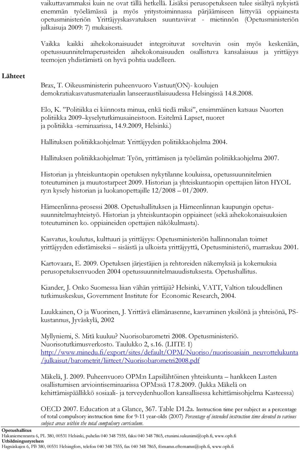 (Opetusministeriön julkaisuja 2009: 7) mukaisesti.