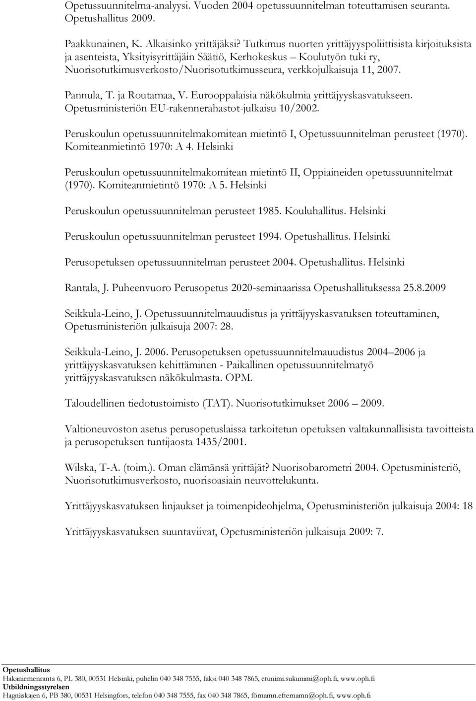 2007. Pannula, T. ja Routamaa, V. Eurooppalaisia näkökulmia yrittäjyyskasvatukseen. Opetusministeriön EU-rakennerahastot-julkaisu 10/2002.