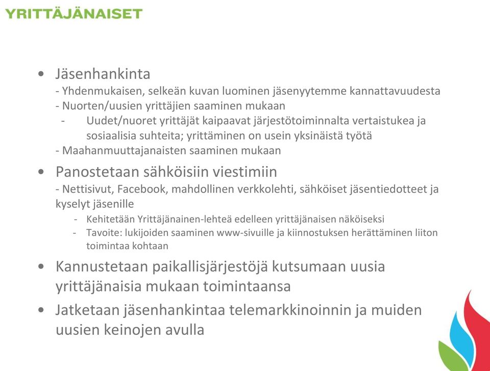 verkkolehti, sähköiset jäsentiedotteet ja kyselyt jäsenille - Kehitetään Yrittäjänainen-lehteä edelleen yrittäjänaisen näköiseksi - Tavoite: lukijoiden saaminen www-sivuille ja