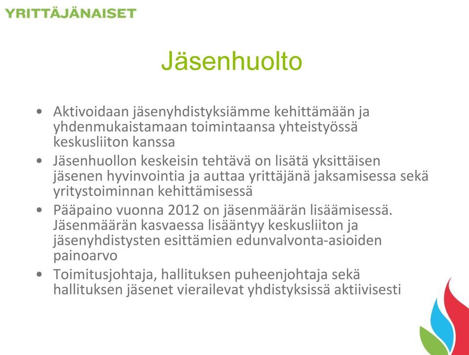 kehittämisessä Pääpaino vuonna 2012 on jäsenmäärän lisäämisessä.