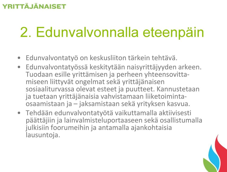 Kannustetaan ja tuetaan yrittäjänaisia vahvistamaan liiketoimintaosaamistaan ja jaksamistaan sekä yrityksen kasvua.