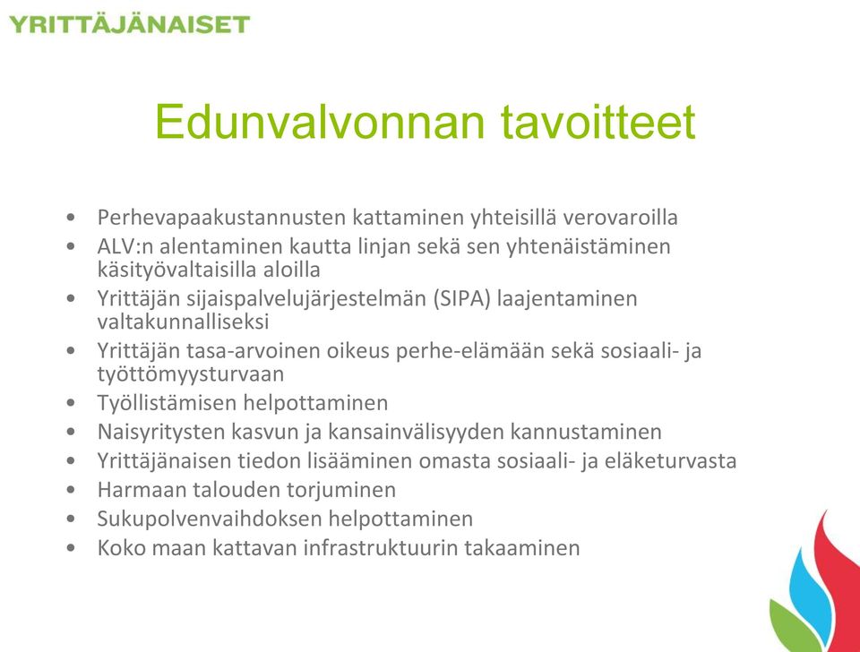 perhe-elämään sekä sosiaali- ja työttömyysturvaan Työllistämisen helpottaminen Naisyritysten kasvun ja kansainvälisyyden kannustaminen