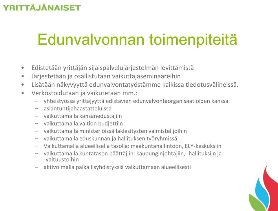 : yhteistyössä yrittäjyyttä edistävien edunvalvontaorganisaatioiden kanssa asiantuntijahaastatteluissa vaikuttamalla kansanedustajiin vaikuttamalla valtion budjettiin vaikuttamalla