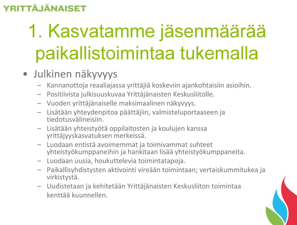 Lisätään yhteistyötä oppilaitosten ja koulujen kanssa yrittäjyyskasvatuksen merkeissä.