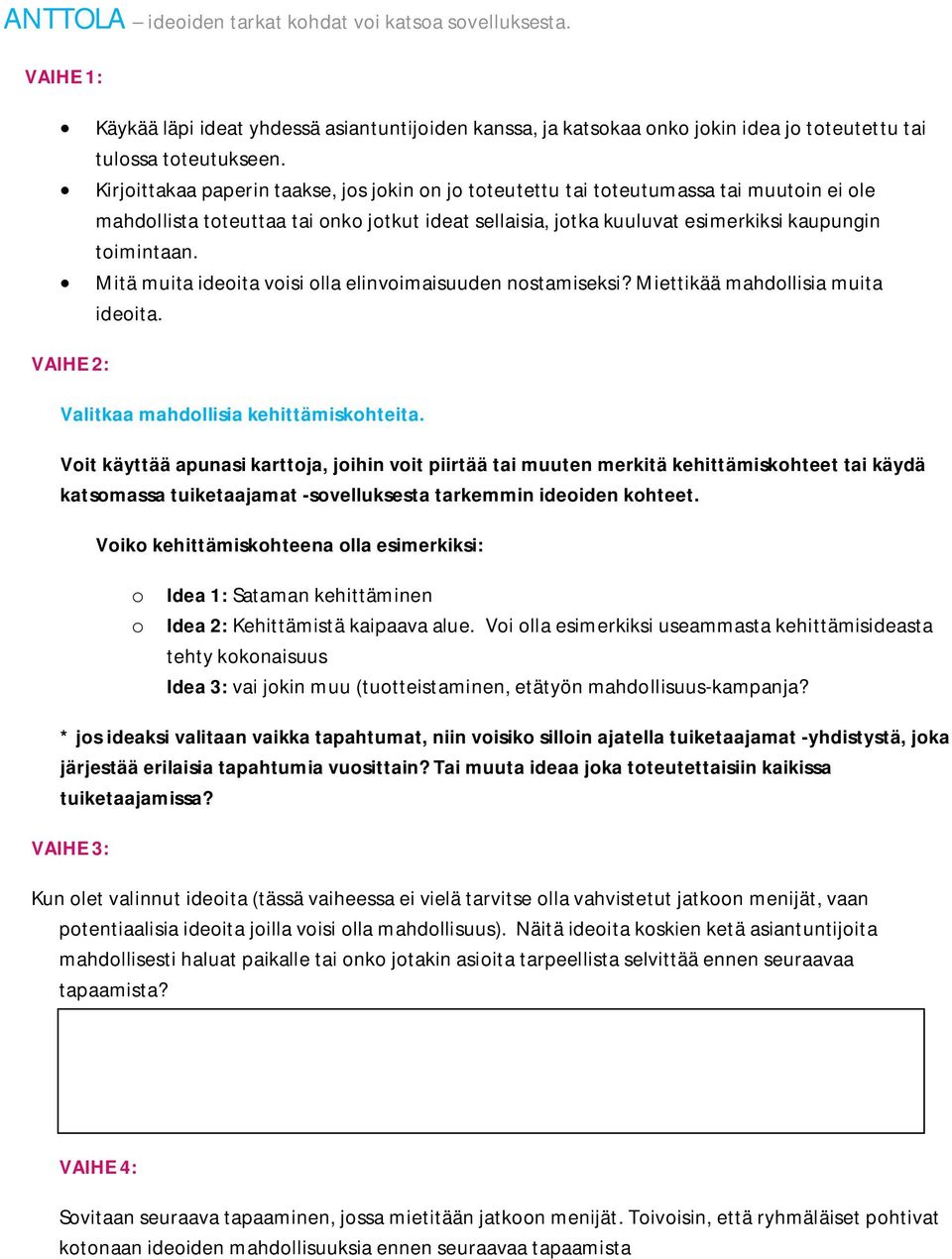 Mitä muita ideoita voisi olla elinvoimaisuuden nostamiseksi? Miettikää mahdollisia muita ideoita. VAIHE 2: Valitkaa mahdollisia kehittämiskohteita.