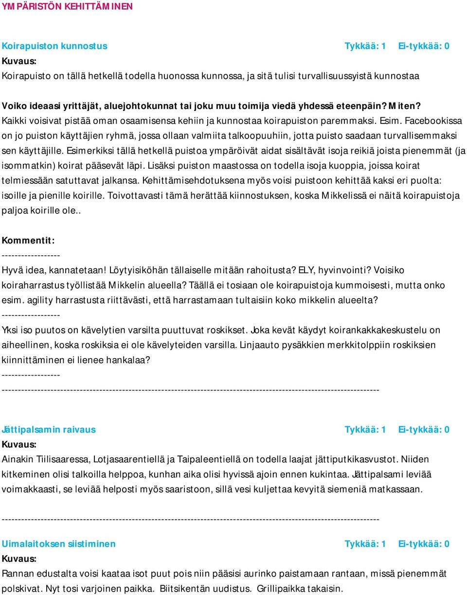 Esimerkiksi tällä hetkellä puistoa ympäröivät aidat sisältävät isoja reikiä joista pienemmät (ja isommatkin) koirat pääsevät läpi.