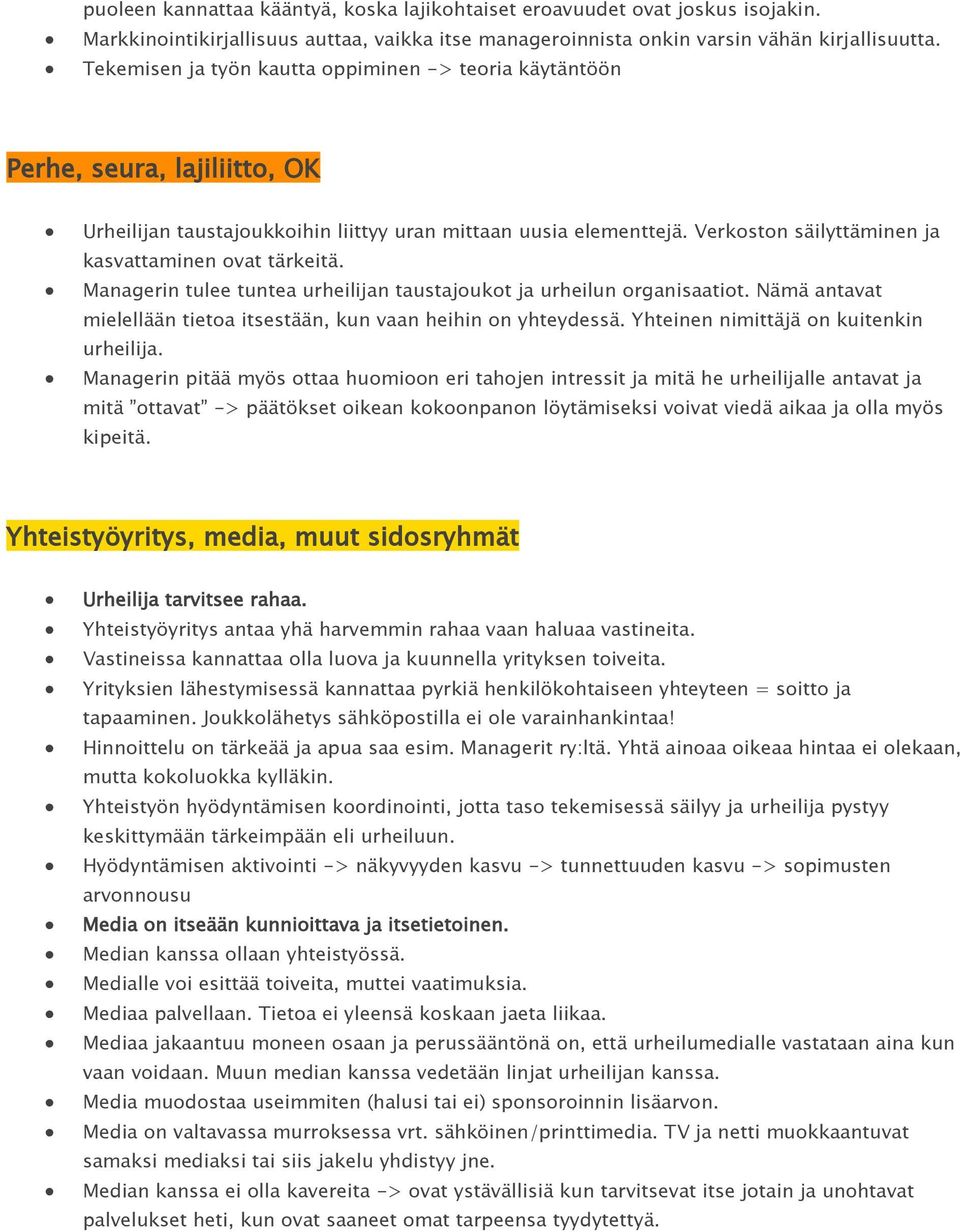 Verkoston säilyttäminen ja kasvattaminen ovat tärkeitä. Managerin tulee tuntea urheilijan taustajoukot ja urheilun organisaatiot.