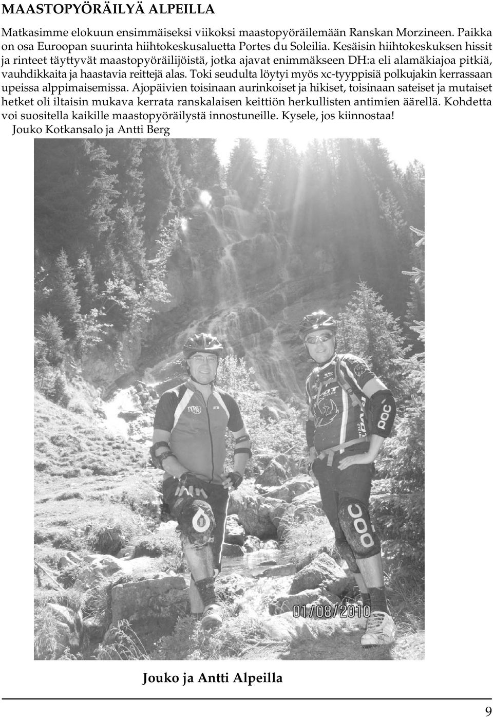 Toki seudulta löytyi myös xc-tyyppisiä polkujakin kerrassaan upeissa alppimaisemissa.