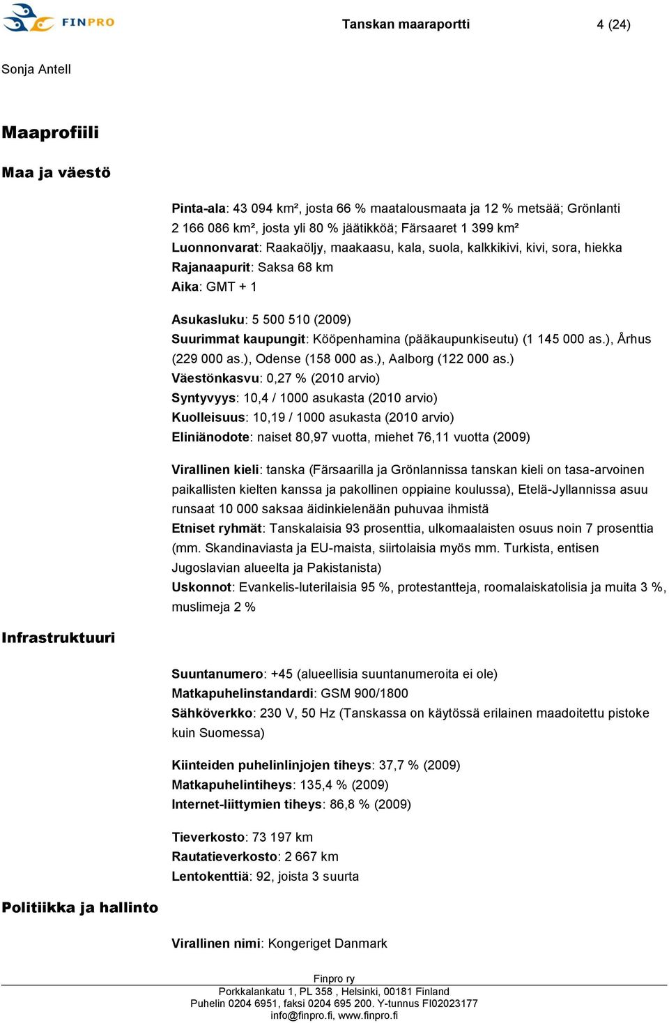 (pääkaupunkiseutu) (1 145 000 as.), Århus (229 000 as.), Odense (158 000 as.), Aalborg (122 000 as.