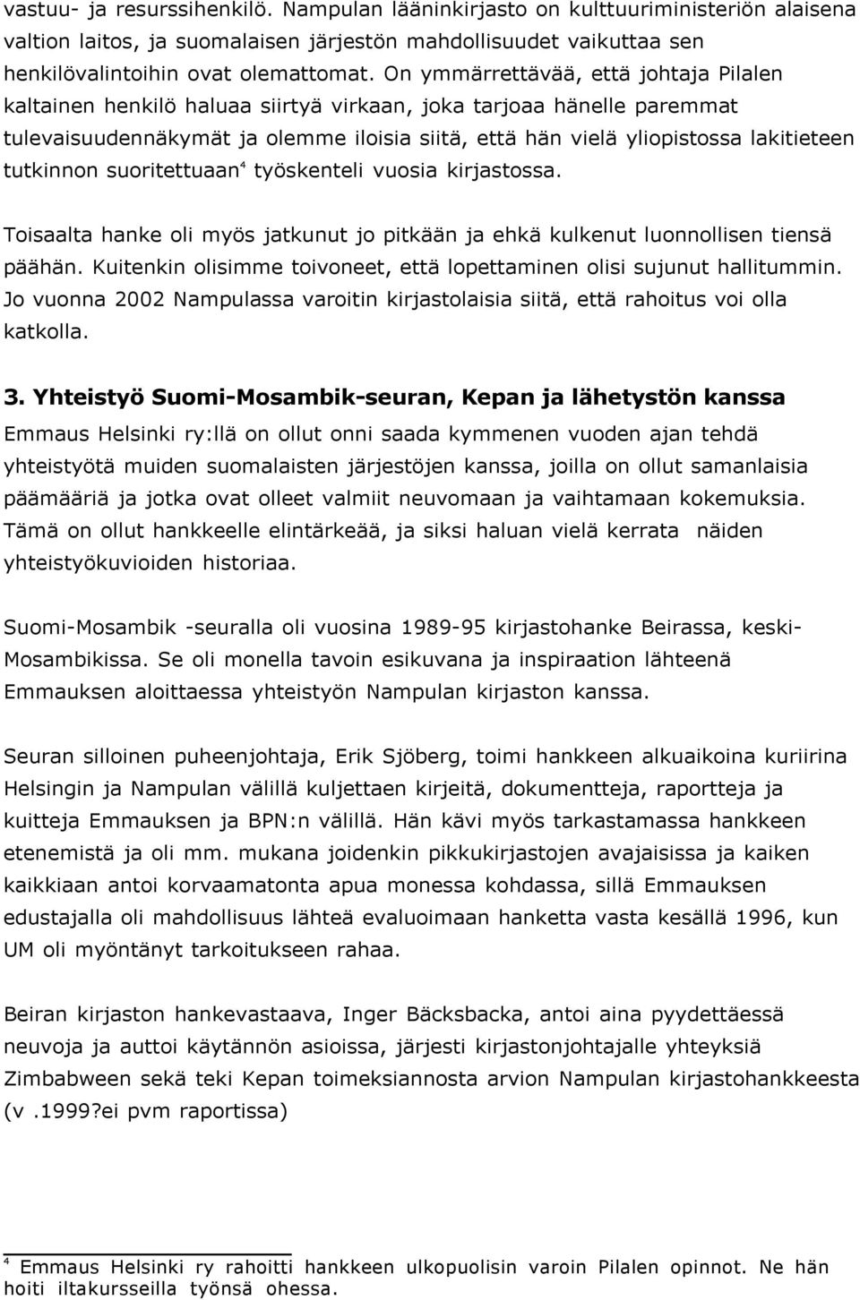 tutkinnon suoritettuaan 4 työskenteli vuosia kirjastossa. Toisaalta hanke oli myös jatkunut jo pitkään ja ehkä kulkenut luonnollisen tiensä päähän.