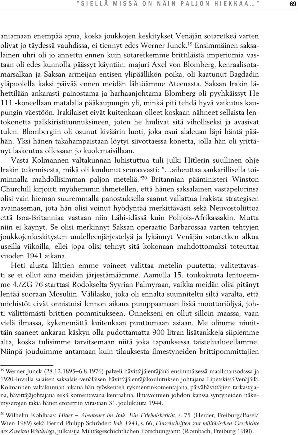 armeijan entisen ylipäällikön poika, oli kaatunut Bagdadin yläpuolella kaksi päivää ennen meidän lähtöämme Ateenasta.