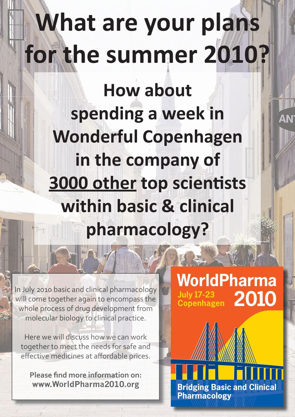 In July 2010 basic and clinical pharmacolog gy will come together again to encompass the whole process of drug development fro om