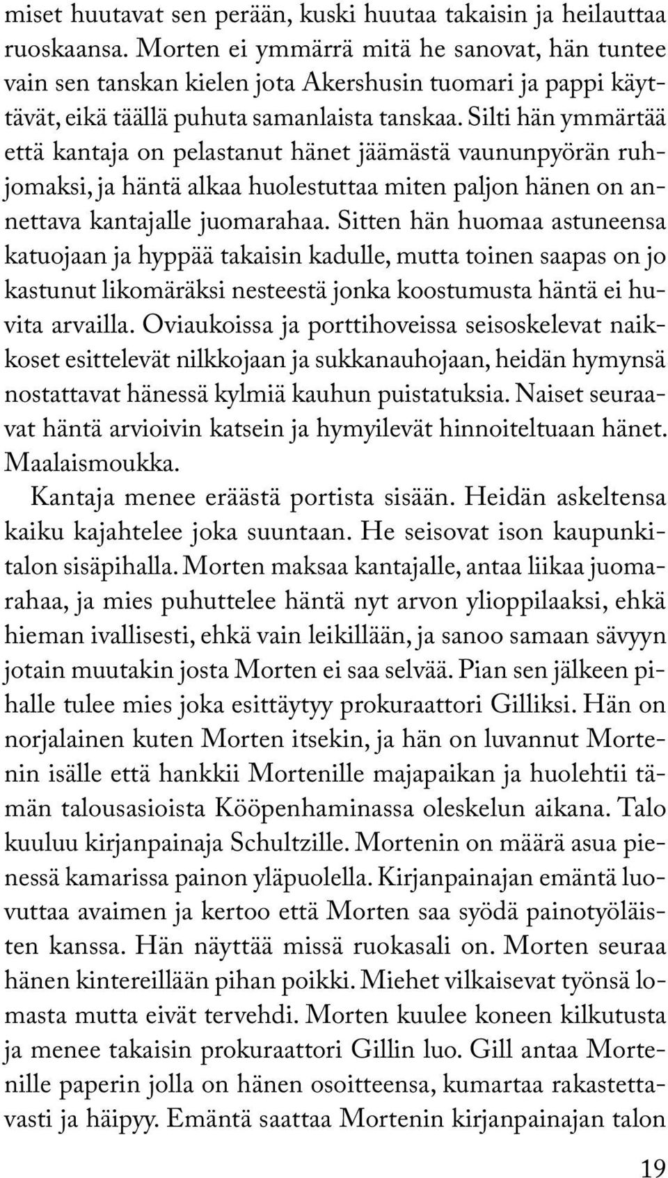 silti hän ymmärtää että kantaja on pelastanut hänet jäämästä vaununpyörän ruhjomaksi, ja häntä alkaa huolestuttaa miten paljon hänen on annettava kantajalle juomarahaa.