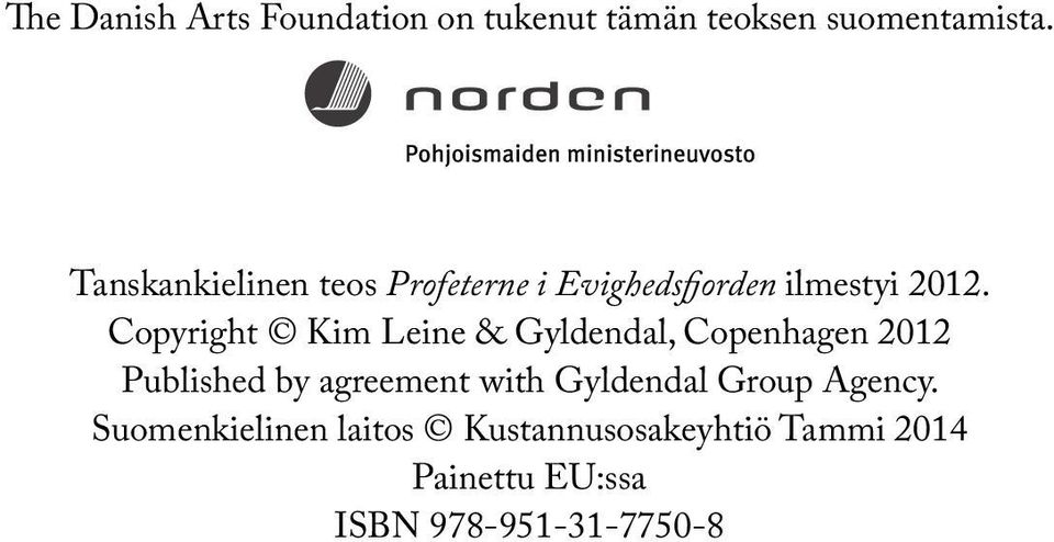Copyright Kim Leine & Gyldendal, Copenhagen 2012 Published by agreement with