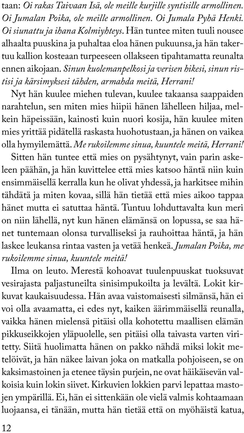 Sinun kuolemanpelkosi ja verisen hikesi, sinun ristisi ja kärsimyksesi tähden, armahda meitä, Herrani!