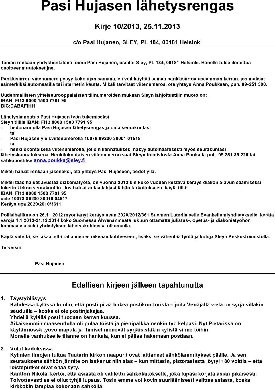 Pankkisiirron viitenumero pysyy koko ajan samana, eli voit käyttää samaa pankkisiirtoa useamman kerran, jos maksat esimerkiksi automaatilla tai internetin kautta.