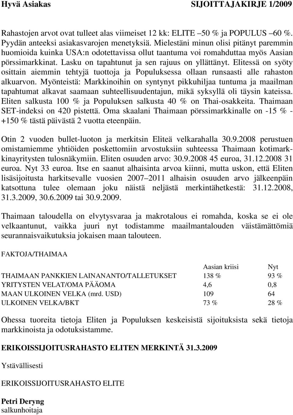 Elitessä on syöty osittain aiemmin tehtyjä tuottoja ja Populuksessa ollaan runsaasti alle rahaston alkuarvon.