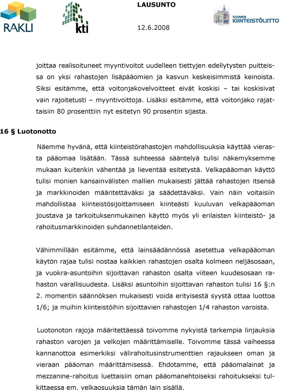 Lisäksi esitämme, että voitonjako rajattaisiin 80 prosenttiin nyt esitetyn 90 prosentin sijasta.