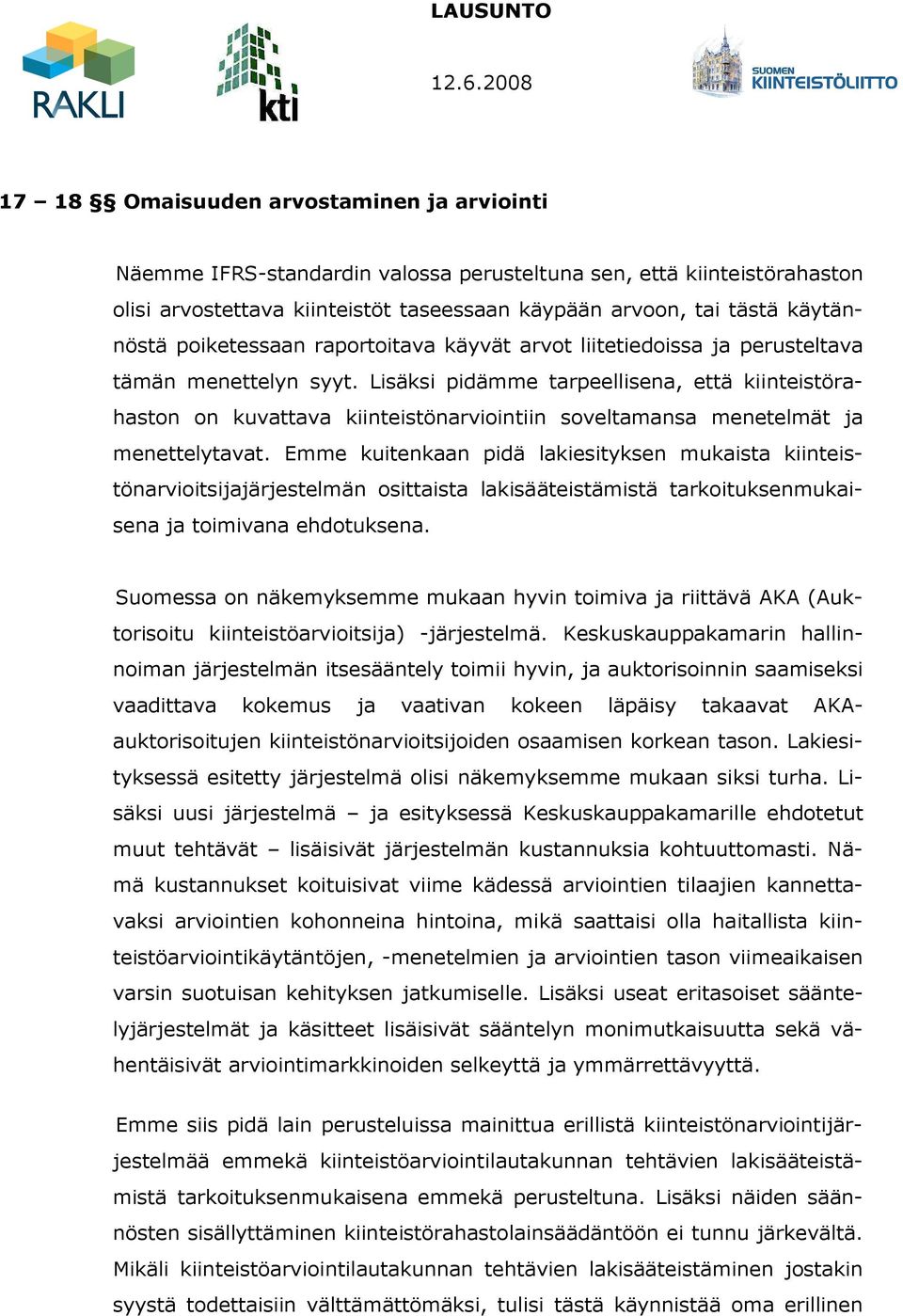 Lisäksi pidämme tarpeellisena, että kiinteistörahaston on kuvattava kiinteistönarviointiin soveltamansa menetelmät ja menettelytavat.