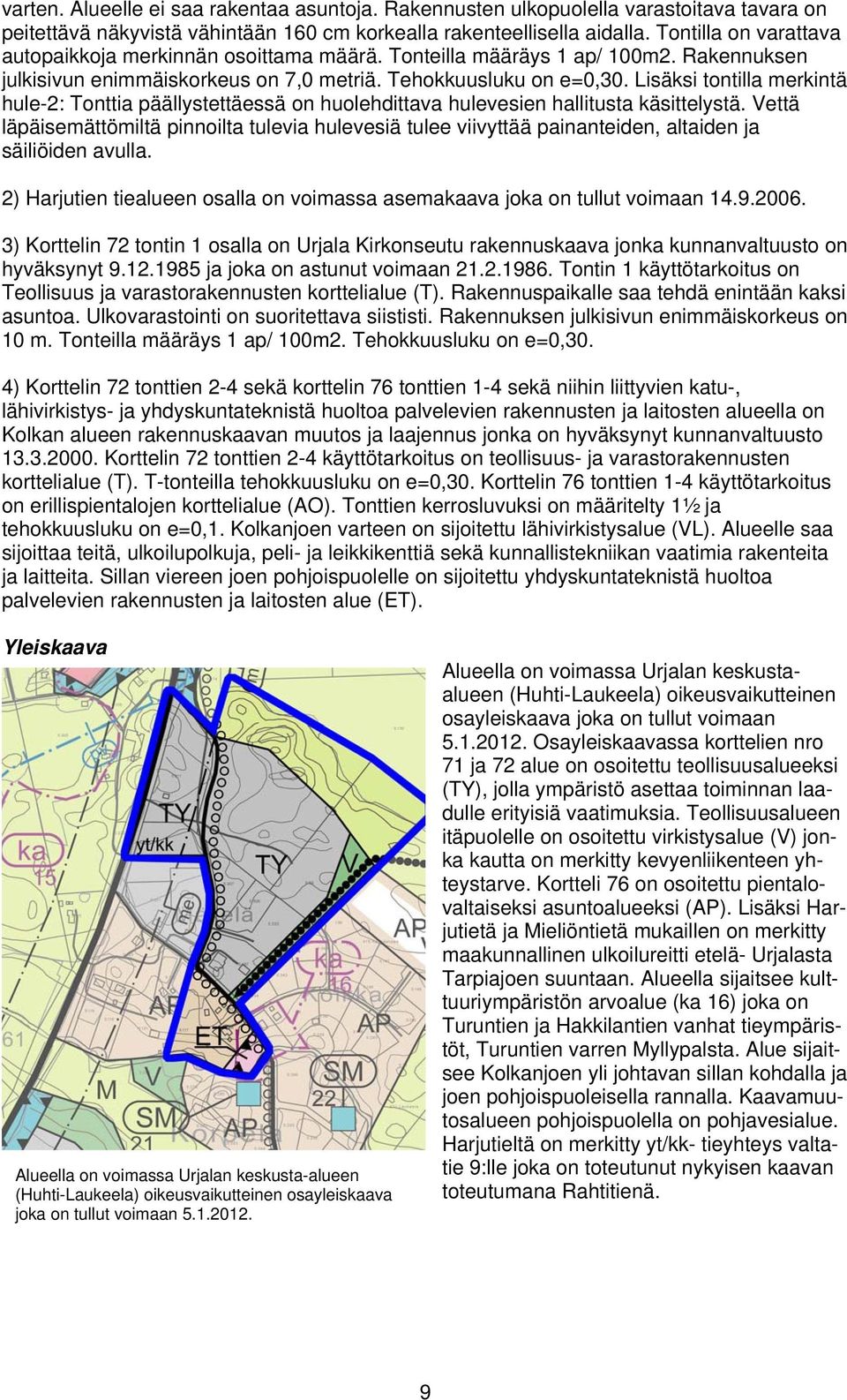 Lisäksi tontilla merkintä hule-2: Tonttia päällystettäessä on huolehdittava hulevesien hallitusta käsittelystä.