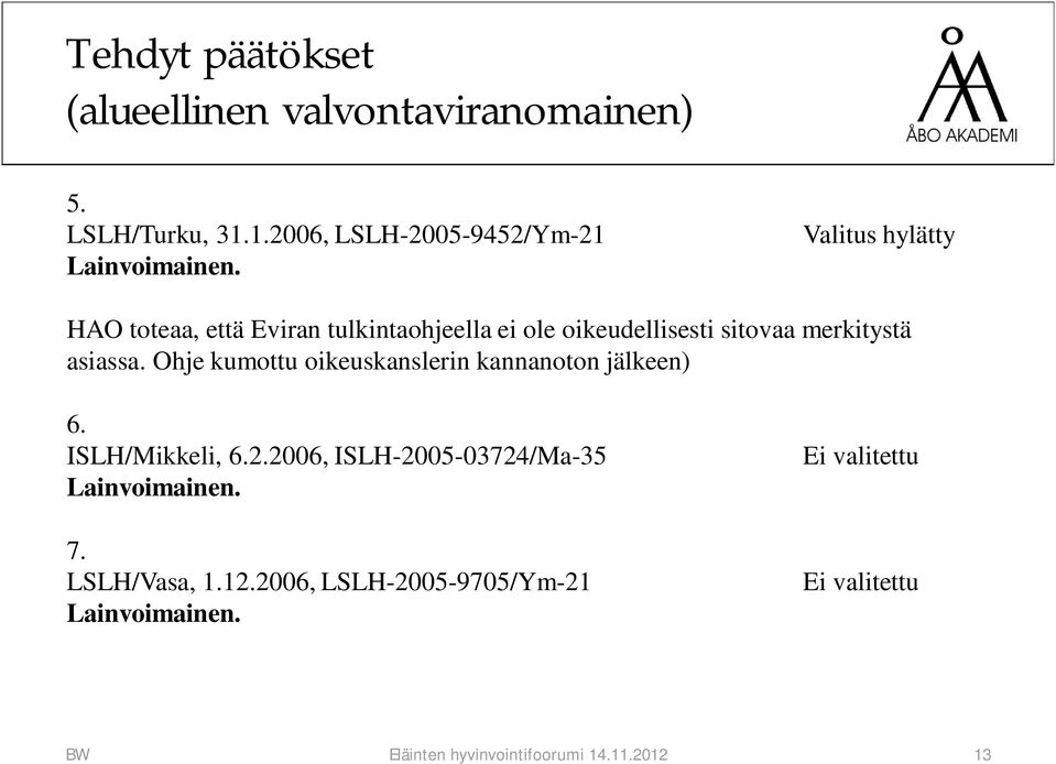 oikeudellisesti sitovaa merkitystä asiassa. Ohje kumottu oikeuskanslerin kannanoton jälkeen) 6.