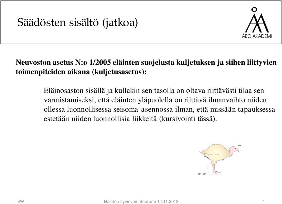 varmistamiseksi, että eläinten yläpuolella on riittävä ilmanvaihto niiden ollessa luonnollisessa seisoma-asennossa