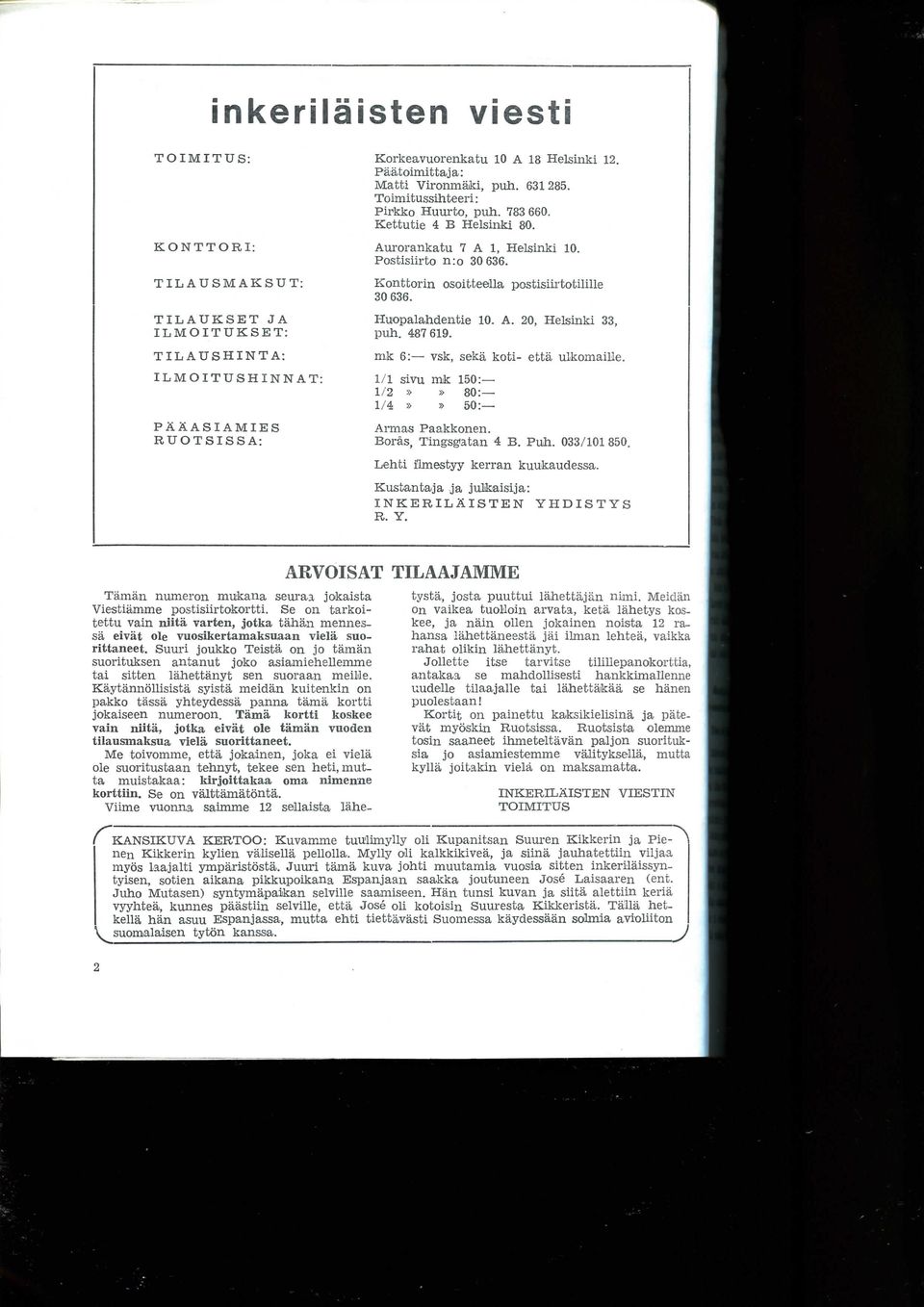 Konttorin osoitteella postisiirtotilille 30 636. Huopalahdentie 10. A. 20. Helsinki 33, pull. 487619. mk 6: vsk, seka koti- etta ulkomaille. 1/1 sivu mk 150: 1/2»» 80: 1/4»» 50: Armas Paakkonen.